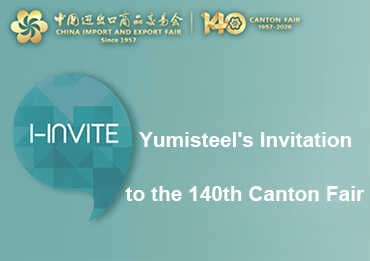 Convite da Yumisteel para participar da 140ª Canton Fair